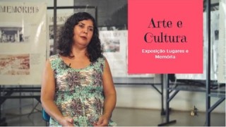 Exposição Lugares e Memória, em Arte e Cultura