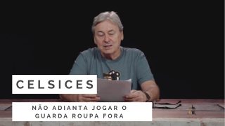 Não adianta jogar o guarda roupa fora, em Celsices