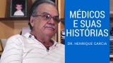 Dr. Henrique Garcia, em Médicos e Suas Histórias