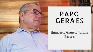 Humberto Gláucio Jardim, em Papo Geraes (parte 2)