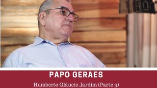 Humberto Gláucio Jardim, em Papo Geraes (parte 3)