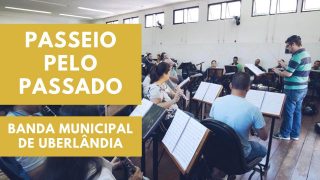 Banda Municipal de Uberlândia, em Passeio Pelo Passado