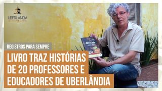 Registros para Sempre: Carlos Guimarães relembra histórias marcantes do educadores de Uberlândia.