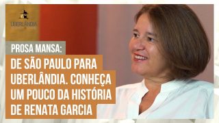 De São Paulo para Uberlândia. Conheça um pouco da história de Renata Garcia