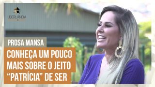 Prosa Mansa com Patrícia Caetano, uma das maiores comunicadoras de Uberlândia