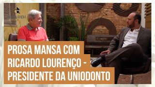 Prosa Mansa com Ricardo Lourenço, presidente da Uniodonto