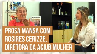 Prosa Mansa com a nova Diretora da Aciub Mulher, Rosires Cerizze.