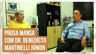 Prosa Mansa com Dr. Benedicto Martinelli Júnior